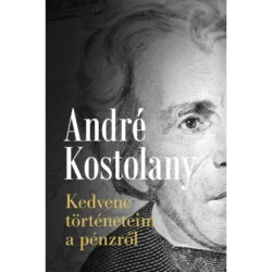 André Kostolany - Kedvenc történeteim a pénzről