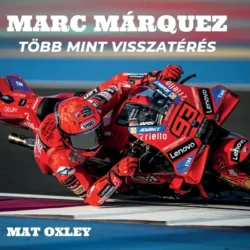 Marc Marquez - Több mint visszatérés